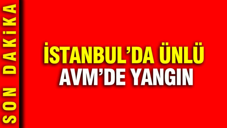 İstanbul’daki Ünlü AVM’de Yangın: Tahliye Çalışmaları Başlatıldı