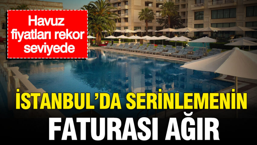 Istanbulda serinlemenin faturasi agir havuz fiyatlari rekor seviyede jOriyZUT